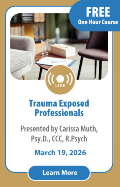 1 Hour Course: Trauma Exposed Professionals: Recognizing, Managing and Addressing the Common and Predictable Effects of Exposure to Traumatic Events
