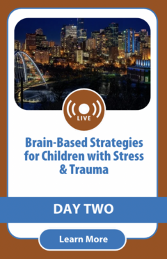 Brain-Based Strategies for Children with Stress & Trauma: Building Resilience and Coping Skills in Students