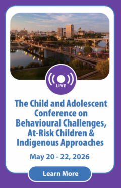 The Child and Adolescent Conference on Behavioural Challenges, At-Risk Children and Youth, Indigenous Approaches, Strength-Based Care, Resilience, and Self-Harm Response