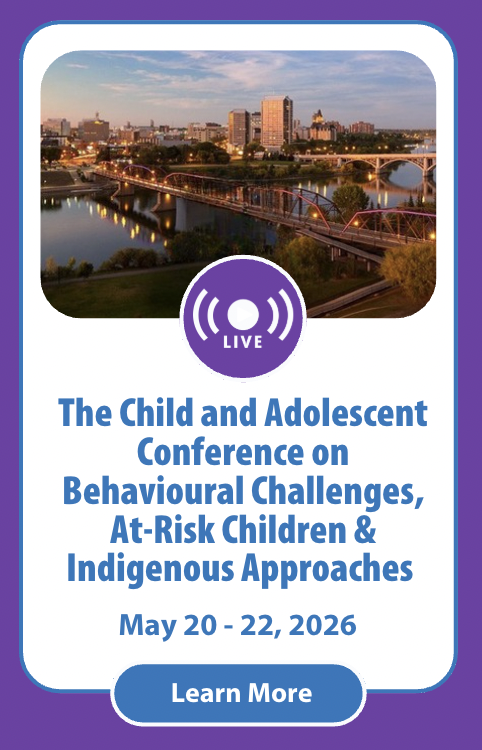 The Child and Adolescent Conference on Behavioural Challenges, At-Risk Children and Youth, Indigenous Approaches, Strength-Based Care, Resilience, and Self-Harm Response