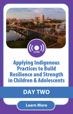 Applying Indigenous Practices to Build Resilience and Strength in Children and Adolescents (SK)