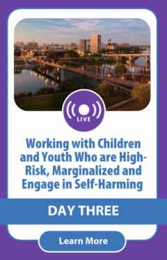 Working with Children and Youth Who are High-Risk, Marginalized and Engage in Self-Harming