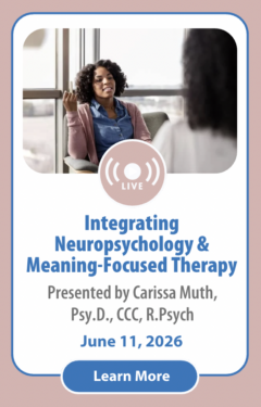 Integrating Neuropsychology, CBT, DBT, Narrative and Meaning-Focused Therapy to Heal Traumatic Wounds, Addictions and Other Mental Health Disorders