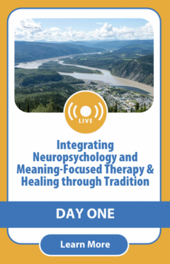 Integrating Neuropsychology and Meaning-Focused Therapy & Healing through Tradition