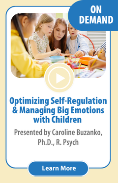 Optimizing Self-Regulation and Managing Big Emotions with Children & Adolescents | On Demand