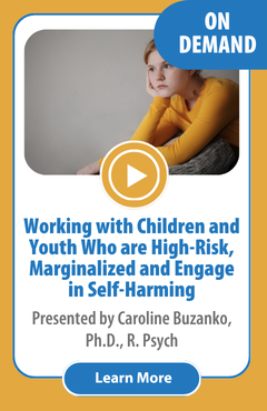 Working with Children and Youth Who are High-Risk, Marginalized and Engage in Self-Harming | On Demand