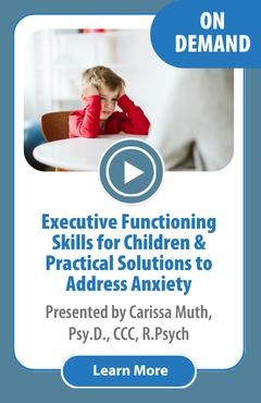 Executive Functioning Skills for Children and Adolescences & Practical Solutions to Address Anxiety | On Demand