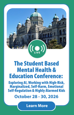The Student Based Mental Health & Education Conference: Exploring AI, Working with High-Risk, Marginalized, Self-Harm, Emotional Self-Regulation & Highly Alarmed Kids [Victoria, BC]